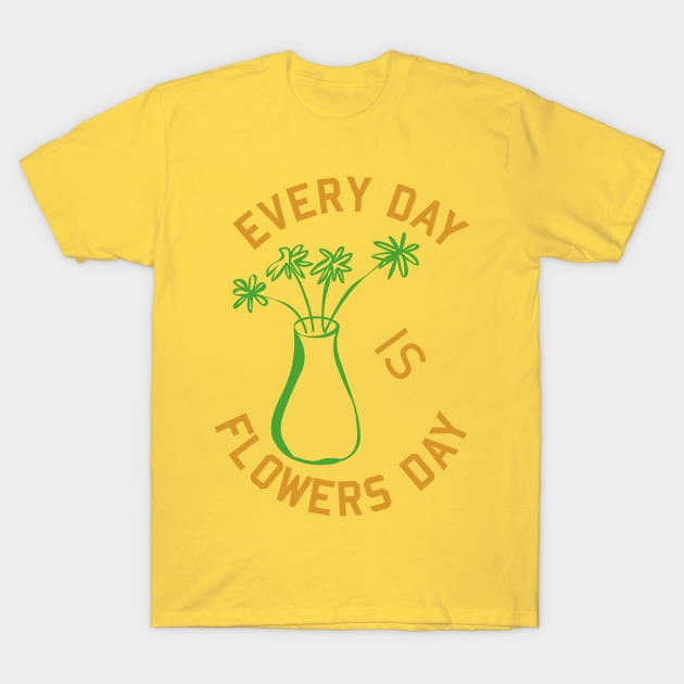 Every day is flowers day T-Shirt by Merchenland